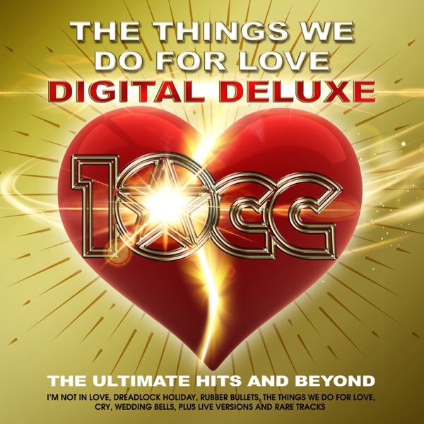 10cc — The Things We Do For Love : The Ultimate Hits and Beyond