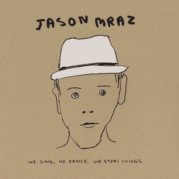 We Sing. We Dance. We Steal Things. – Jason Mraz