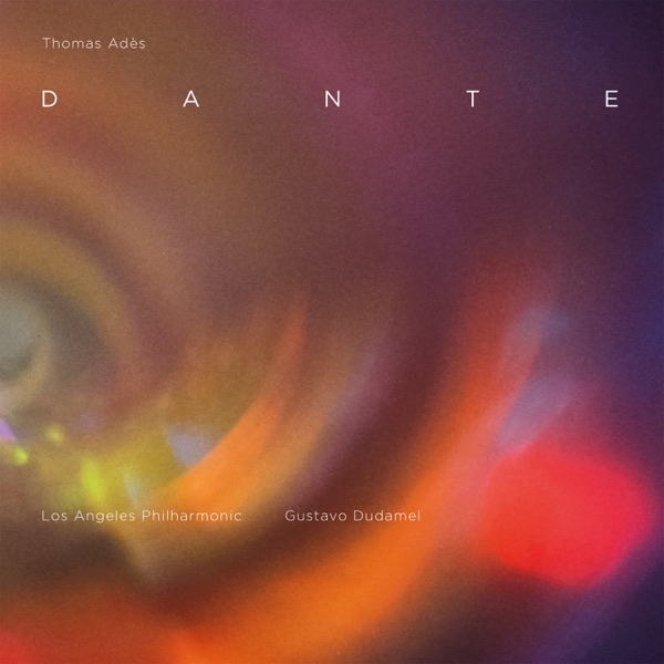 Thomas Adès: Dante – Los Angeles Philharmonic, Gustavo Dudamel & Los Angeles Master Chorale