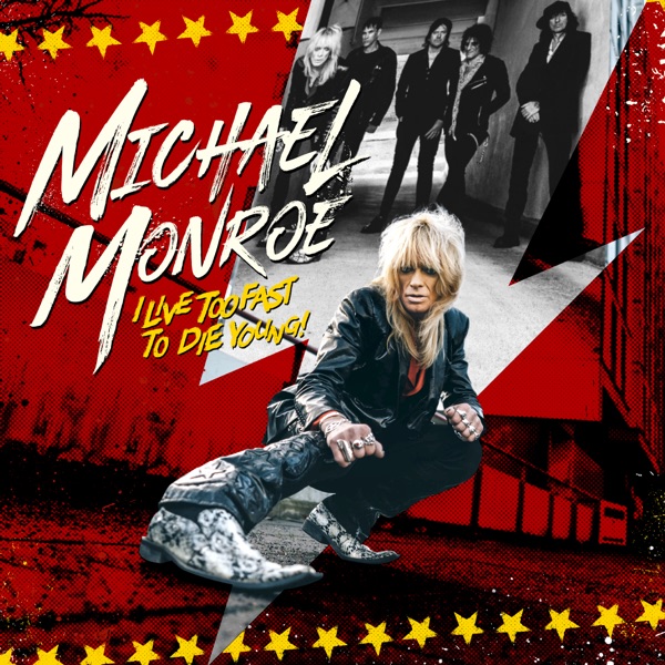I Live Too Fast to Die Young – Michael Monroe