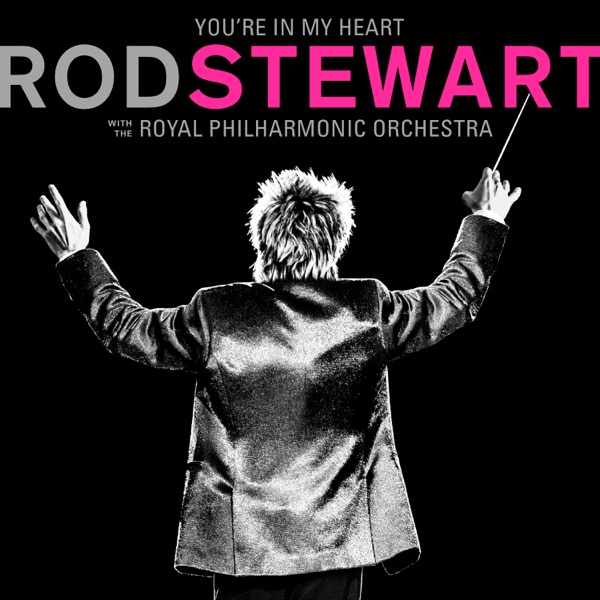 You're In My Heart: Rod Stewart (with The Royal Philharmonic Orchestra) – Rod Stewart