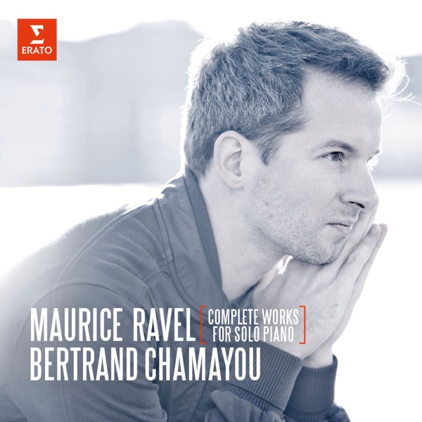 Ravel: Complete Works for Solo Piano – Bertrand Chamayou