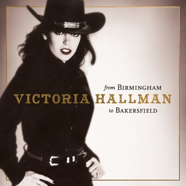 From Birmingham To Bakersfield – Victoria Hallman