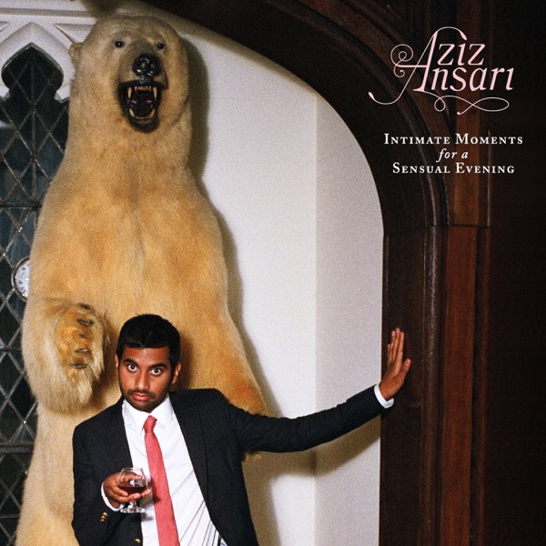 Aziz Ansari — Intimate Moments For A Sensual Evening