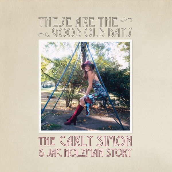 These Are The Good Old Days: The Carly Simon & Jac Holzman Story – Carly Simon