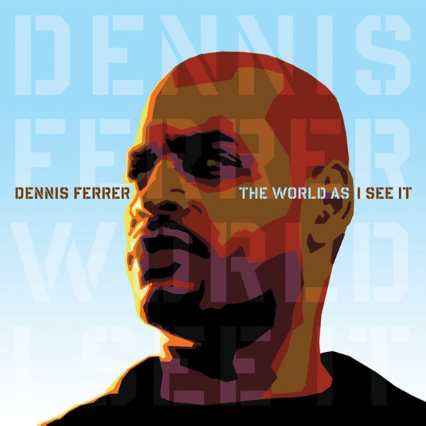 DENNIS FERRER — THE WORLD AS I SEE IT