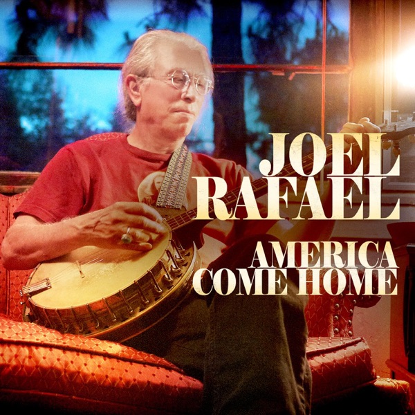 Joel Rafael — America Come Home