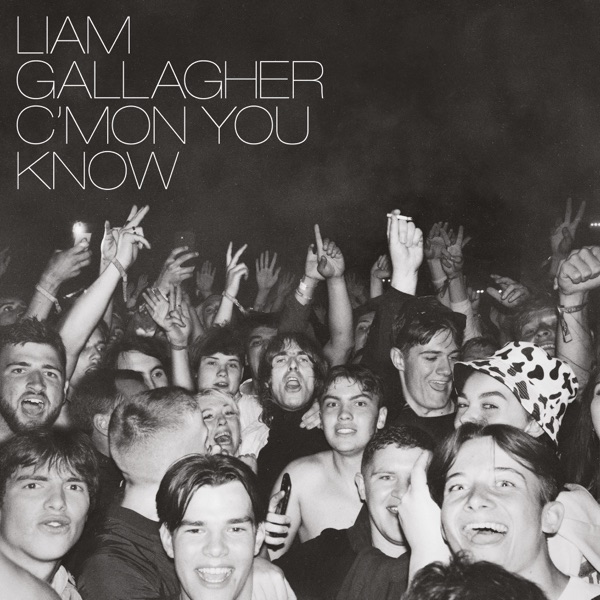Liam Gallagher — C’MON YOU KNOW