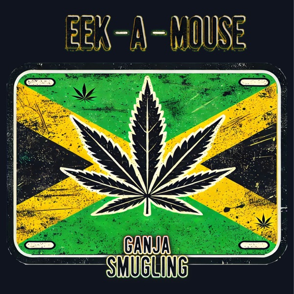 Ganja Smuggling – Eek-A-Mouse