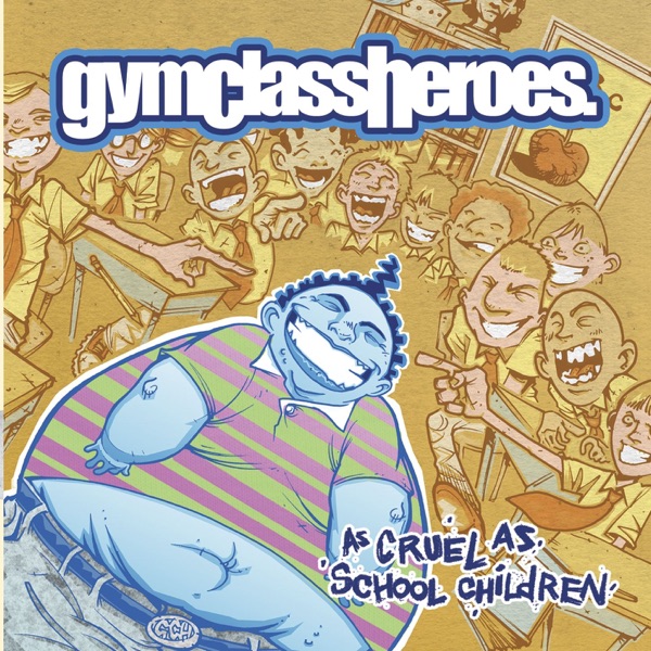 As Cruel As School Children – Gym Class Heroes